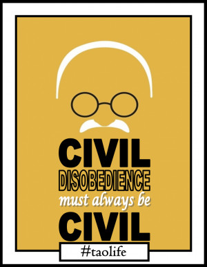 ... Civil disobedience must always be civil. Mahatma Gandhi #quote #poster