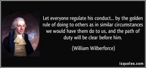 Let everyone regulate his conduct... by the golden rule of doing to ...