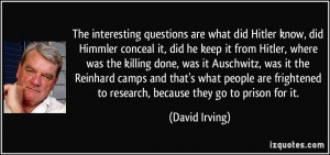 ... to research, because they go to prison for it. - David Irving