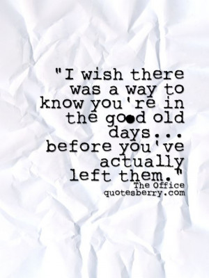 ... old days before you've actually left them. - The Office #quotes more