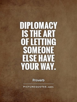 Proverb Quotes Being The Bigger Person Quotes Diplomacy Quotes