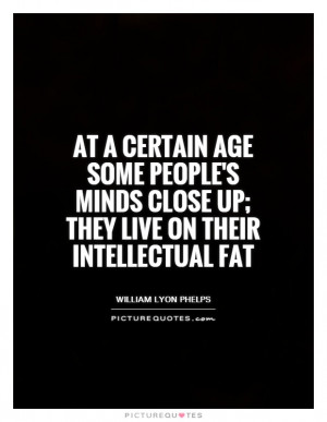 Age Quotes Mind Quotes Fat Quotes Intellectual Quotes Aging Quotes ...