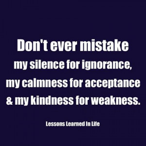 Don't Ever Mistake My Silence For Ignorance