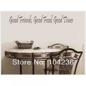 2GOOD FRIENDS, GOOD FOOD, GOOD TIMES Vinyl wall quotes and sayings ...