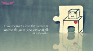 Love means to love that which is unlovable