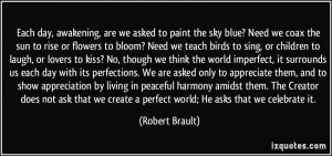 Each day, awakening, are we asked to paint the sky blue? Need we coax ...