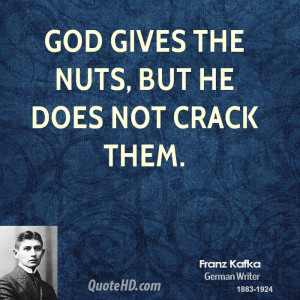 God gives the nuts, but he does not crack them.