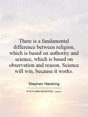 ... and reason. Science will win, because it works. Picture Quote #1