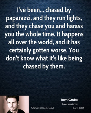 ve been... chased by paparazzi, and they run lights, and they chase ...