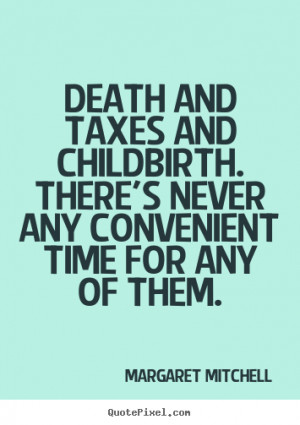 Death and taxes and childbirth. There's never any convenient time for ...