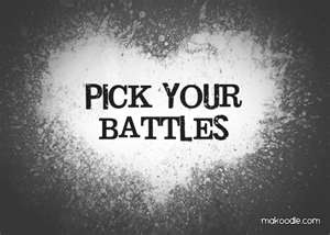 Pick Your Battles..This is very important in any relationship. Ask ...