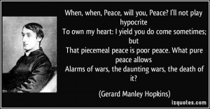 will you, Peace? I'll not play hypocrite To own my heart: I yield you ...