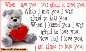 kissed you i was afraid to love you now that i love you i am afraid ...