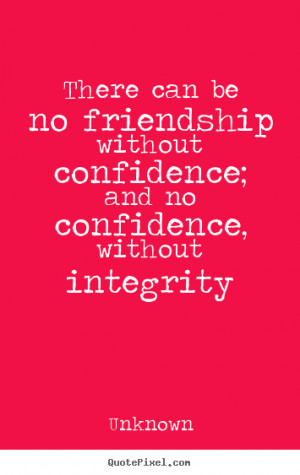 No Friendship Without Integrity Quotes