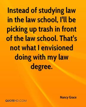 ... the law school. That's not what I envisioned doing with my law degree
