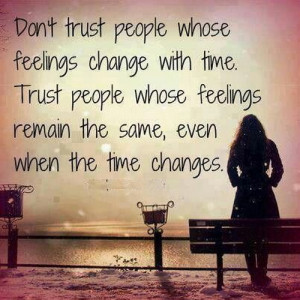Don’t Trust People Whose Feelings Change With Time Facebook Status