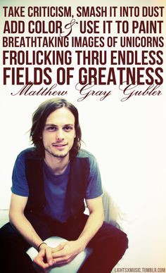favorite matthew gray gubler silly quotes geeky inspiration quotes ...
