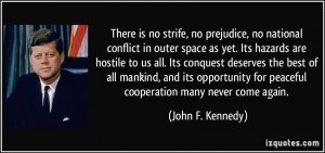 There is no strife, no prejudice, no national conflict in outer space ...