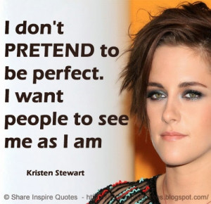 me as I am Kristen Stewart Share Inspire Quotes Inspiring Quotes