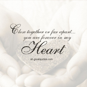 Close together or far apart you are forever in my heart Beautiful Love ...