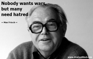 Nobody wants wars, but many need hatred... - StatusMind.com