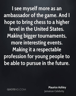 see myself more as an ambassador of the game. And I hope to bring ...