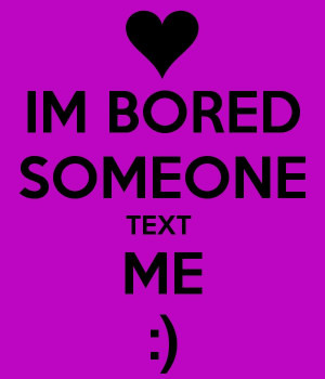 Someone Text Me! I'm Bored!: I M Bored, Im Bored Texts