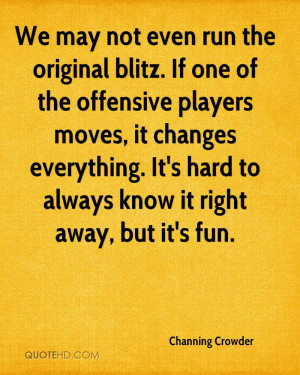 We may not even run the original blitz. If one of the offensive ...