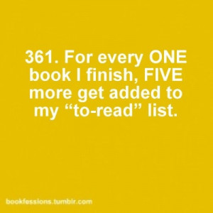 ... one-book-i-finish-five-more-get-added-to-my-to-read-list-books-quotes
