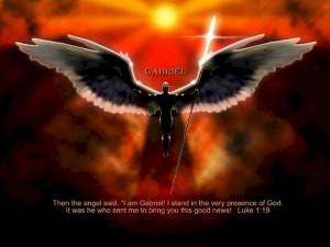 The angel said to him, “I am Gabriel. I stand in the presence of God ...