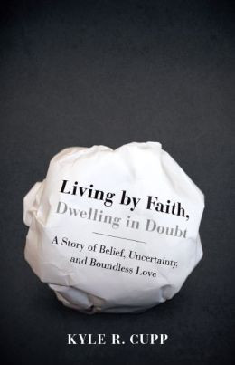 Living By Faith, Dwelling in Doubt: A Story of Belief, Uncertainty ...