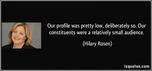 Our profile was pretty low, deliberately so. Our constituents were a ...