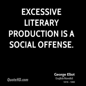 Excessive literary production is a social offense.