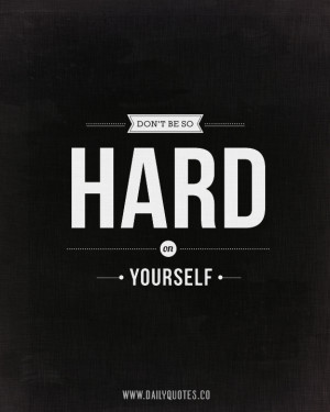 Don't Be so Hard on Yourself - Positive Quote - http://www.zazzle.com ...