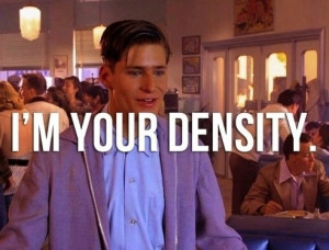 Your Density...George McFly