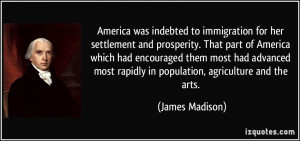 America was indebted to immigration for her settlement and prosperity ...