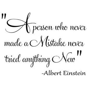 person who never made a mistake never tried anything new.