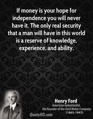If money is your hope for independence you will never have it. The ...