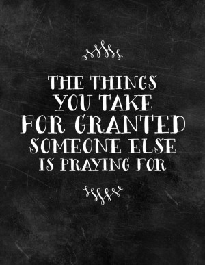 -things-you-take-for-granted-someone-else-is-praying-for-quote-quotes ...