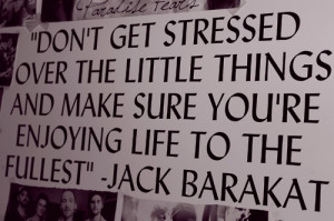Don't get stressed over the little things and make sure you're ...