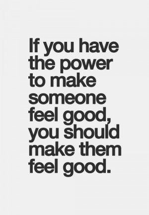 Make them feel good #peace #love #good vibes ☮♥♒