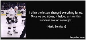 ... , it helped us turn this franchise around overnight. - Mario Lemieux