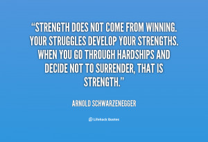 Strength does not come from winning. Your struggles develop your ...