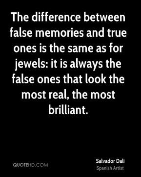The difference between false memories and true ones is the same as for ...