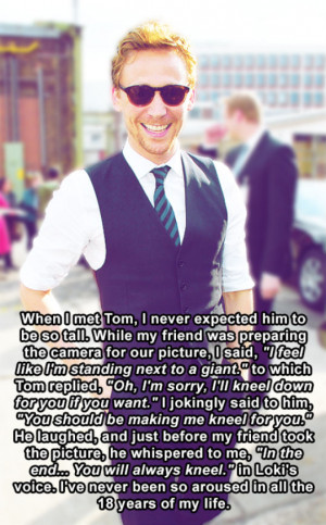 When I met Tom Hiddleston I never expected him to be so tall…