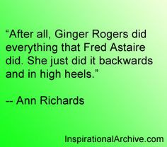 Ann Richards quote on Ginger Rogers and Fred Astaire dancing More