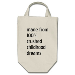 Made From 100% Crushed Childhood Dreams Tote Bag