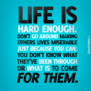 Life Is Hard Enough Life Advice Quote Picture
