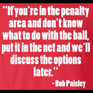 Bob Paisley Put It In The Net Quote T-Shirt