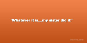 29 Funny Sister Quotes Which Are Fabulous